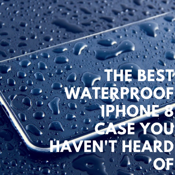 The Best Waterproof iPhone 8 Case You May Have Missed