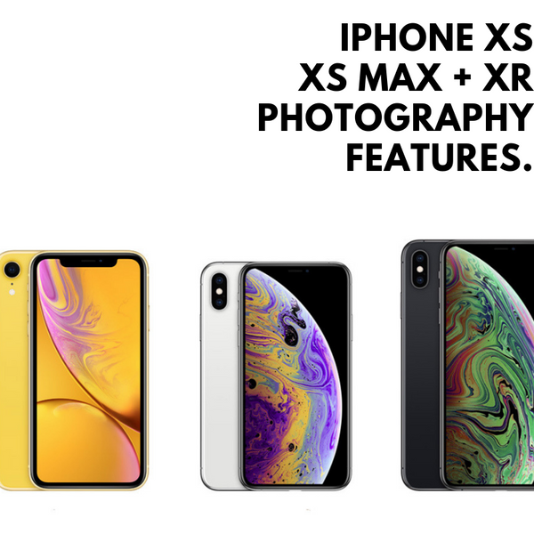 iPhone Photography: iPhone XS, iPhone XS Max, and iPhone XR